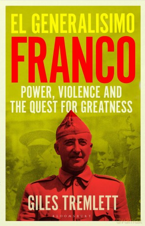 El Generalísimo: Franco: Power, Violence and the Quest for Greatness - Giles Tremlett [KSIĄŻKA]