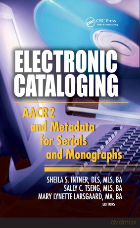 Electronic Cataloging: AACR2 and Metadata for Serials and Monographs - Sheila S. Intner [KSIĄŻKA]