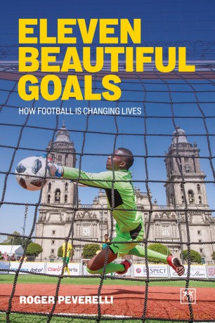 Eleven Beautiful Goals: How football is changing lives - Roger Peverelli [KSIĄŻKA]