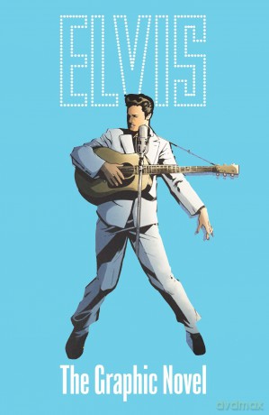 ELVIS: THE OFFICIAL GRAPHIC NOVEL DELUXE EDITION - Chris Miskiewicz [KSIĄŻKA]