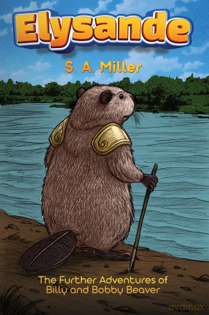 Elysande: The Further Adventures of Billy and Bobby Beaver - S A Miller [KSIĄŻKA]