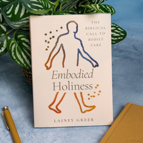 Embodied Holiness: The Biblical Call to Bodily Care - Lainey Greer [KSIĄŻKA]