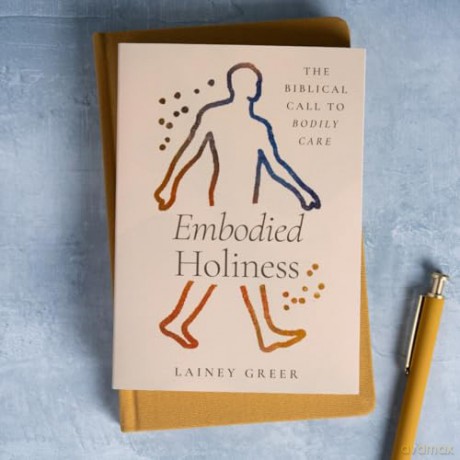 Embodied Holiness: The Biblical Call to Bodily Care - Lainey Greer [KSIĄŻKA]