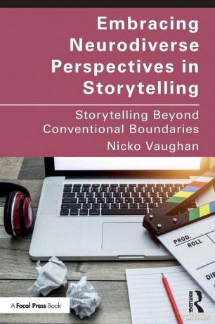 Embracing Neurodiverse Perspectives in Storytelling: Storytelling Beyond Conventional Boundaries - Nicko Vaughan [KSIĄŻKA]