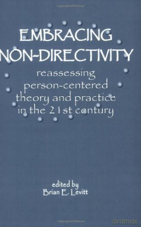 Embracing Nondirectivity: Reassessing Person-centred Theory and Practice in the 21st Century - Brian E. Levitt [KSIĄŻKA]