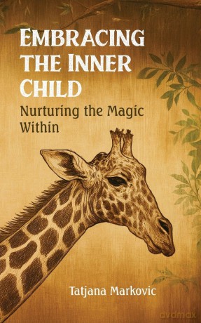 Embracing the Inner Child: Nurturing the Magic Within - Tatjana Markovic [KSIĄŻKA]