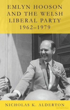 Emlyn Hooson and the Welsh Liberal Party, 1962-1979 (Studies in Welsh History) - Nicholas K. Alderton [KSIĄŻKA]