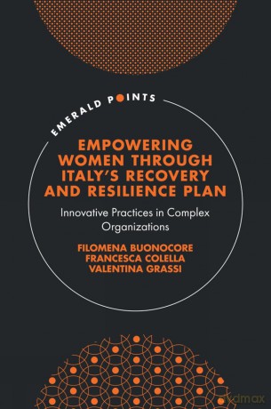 Empowering Women Through Italy's Recovery and Resilience Plan: Innovative Practices in Complex Organizations (Emerald Points) - Filomena Buonocore [KSIĄŻKA]