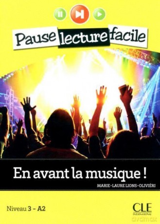 En avant la musique - Pause Lecture facile - Version sans CD: Niveau 3-A2 - Marie-Laure Lions-Olivieri [KSIĄŻKA]