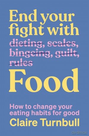 End Your Fight with Food: How to change your eating habits for good - Claire Turnbull [KSIĄŻKA]