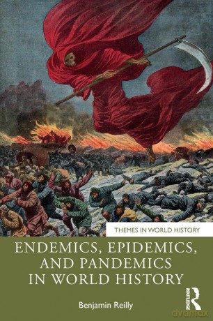 Endemics, Epidemics, and Pandemics in World History (Themes in World History) - Benjamin Reilly [KSIĄŻKA]