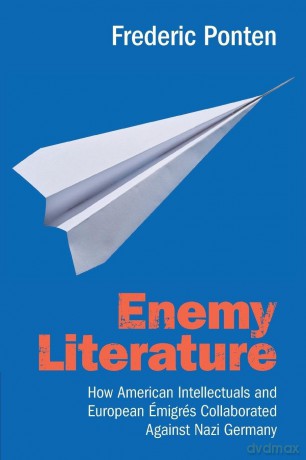 Enemy Literature: How American Intellectuals and European Émigrés Collaborated Against Nazi Germany - Frederic Ponten [KSIĄŻKA]