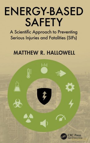 Energy-Based Safety: A Scientific Approach to Preventing Serious Injuries and Fatalities (SIFs) - Matthew R. Hallowell [KSIĄŻKA]