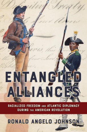 Entangled Alliances: Racialized Freedom and Atlantic Diplomacy During the American Revolution (The United States in the World) - Ronald Angelo Johnson [KSIĄŻKA]