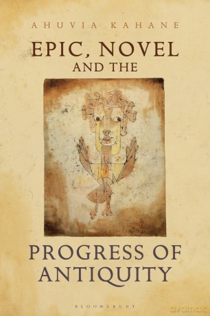 Epic, Novel and the Progress of Antiquity (Classical Inter/faces) - Ahuvia Kahane [KSIĄŻKA]