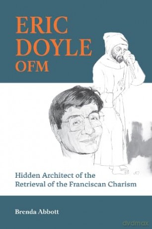 Eric Doyle OFM: Hidden Architect of the Retrieval of the Franciscan Charism - Brenda Abbott PhD [KSIĄŻKA]
