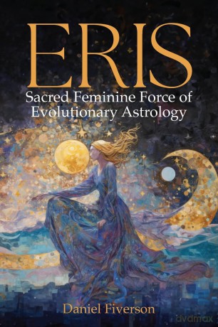 Eris: Sacred Feminine Force of Evolutionary Astrology: Sacred Feminine Force of Evolutionary Astrology: Sacred Feminine - Daniel Fiverson [KSIĄŻKA]