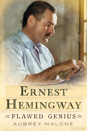 Ernest Hemingway: Flawed Genius - Aubrey Malone [KSIĄŻKA]