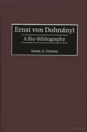 Ernst von Dohnányi: A Bio-Bibliography: 86 (Bio-Bibliographies in Music) - James A. Grymes [KSIĄŻKA]