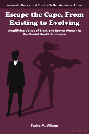 Escape the Cape, From Existing to Evolving: Amplifying Voices of Black and Brown Women in the Mental Health Profession (Research, Theory, and Practice Within Academic Affairs) - Tasha M. Wilson [KSIĄŻKA]