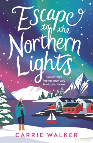 Escape to the Northern Lights: A hilarious and heartwarming escapist romance, perfect to curl up this Christmas - Carrie Walker [KSIĄŻKA]