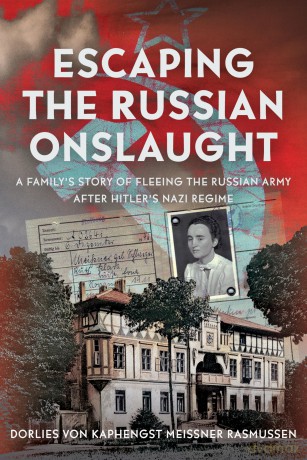 Escaping the Russian Onslaught: A Family's Story of Fleeing the Russian Army after Hitler's Nazi Regime - Dorlies von Kaphengst Meissner Rasmussen [KSIĄŻKA]