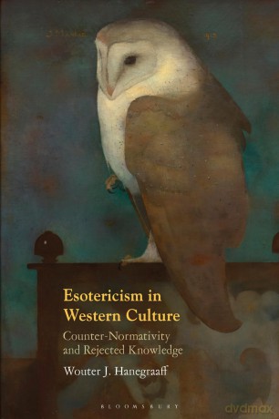 Esotericism in Western Culture: Counter-Normativity and Rejected Knowledge - Wouter J. Hanegraaff [KSIĄŻKA]