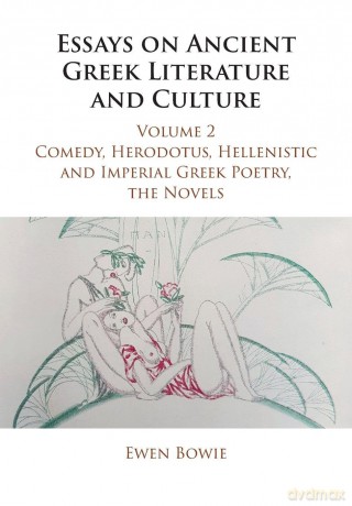 Essays on Ancient Greek Literature and Culture: Volume 2, Comedy, Herodotus, Hellenistic and Imperial Greek Poetry, the Novels (Essays on Ancient Greek Literature and Culture 3 Volume Paperback Set) - Ewen Bowie [KSIĄŻKA]