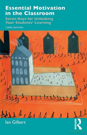 Essential Motivation in the Classroom: Seven Keys for Unlocking Your Students' Learning - Ian Gilbert [KSIĄŻKA]