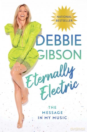 Eternally Electric: The Message in My Music - Debbie Gibson [KSIĄŻKA]