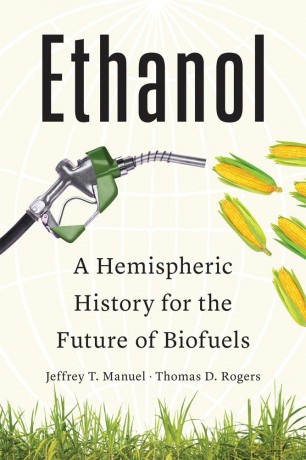 Ethanol: A Hemispheric History for the Future of Biofuels - Jeffrey T. Manuel [KSIĄŻKA]