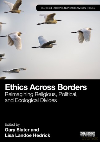 Ethics Across Borders: Reimagining Religious, Political, and Ecological Divides (Routledge Explorations in Environmental Studies) - Gary Slater [KSIĄŻKA]