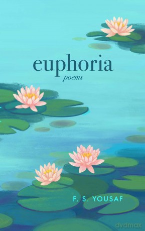 Euphoria: Poems on Love, Faith, and Beauty (Expanded) - F. S. Yousaf [KSIĄŻKA]