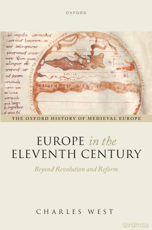 Europe in the Eleventh Century: Beyond Revolution and Reform (Oxford History of Medieval Europe) - Charles West [KSIĄŻKA]