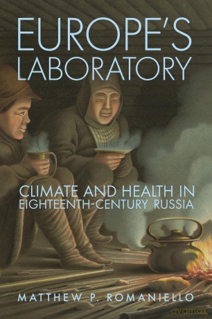 Europe's Laboratory: Climate and Health in Eighteenth-Century Russia (NIU Series in Slavic, East European, and Eurasian Studies) - Matthew P. Romaniello [KSIĄŻKA]