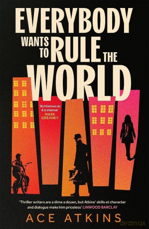 Everybody Wants to Rule the World: 'A thoroughly enjoyable spy novel' Mail on Sunday - Ace Atkins [KSIĄŻKA]