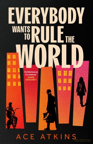 Everybody Wants to Rule the World: 'A thoroughly enjoyable spy novel' Mail on Sunday - Ace Atkins [KSIĄŻKA]