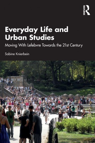 Everyday Life and Urban Studies: Moving With Lefebvre Towards the 21st Century - Sabine Knierbein [KSIĄŻKA]