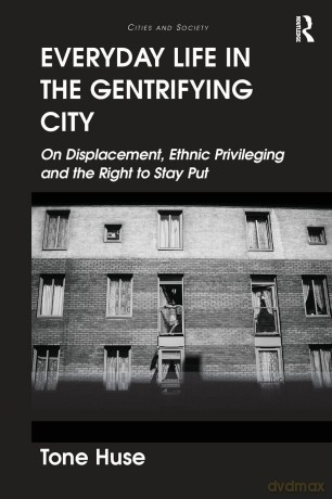 Everyday Life in the Gentrifying City: On Displacement, Ethnic Privileging and the Right to Stay Put (Cities and Society) - Tone Huse [KSIĄŻKA]