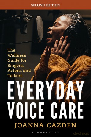 Everyday Voice Care: The Wellness Guide for Singers, Actors, and Talkers (National Association of Teachers of Singing Books) - Joanna Cazden [KSIĄŻKA]