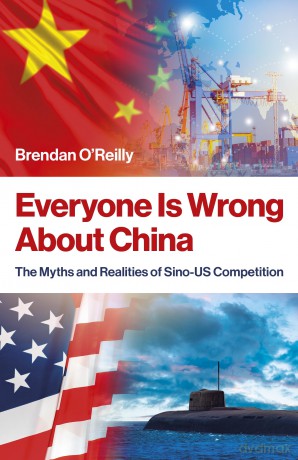 Everyone Is Wrong About China: The Myths and Realities of Sino-US Competition - Brendan O'Reilly [KSIĄŻKA]