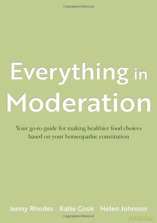 Everything in Moderation: Your go-to guide for making healthier food choices based on your homeopathic constitution - Katie Cook [KSIĄŻKA]