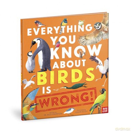 Everything You Know About Birds is Wrong! - Dr Nick Crumpton [KSIĄŻKA]