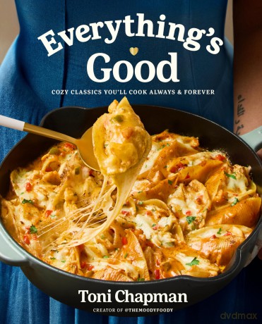 Everything's Good: Cozy Classics You'll Cook Always and Forever: A Cookbook - Toni Chapman [KSIĄŻKA]