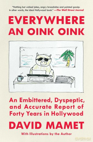 Everywhere an Oink Oink: An Embittered, Dyspeptic, and Accurate Report of Forty Years in Hollywood - David Mamet [KSIĄŻKA]