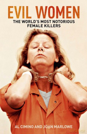 Evil Women: The World's Most Notorious Female Killers (True Crime Casefiles) - Al Cimino [KSIĄŻKA]