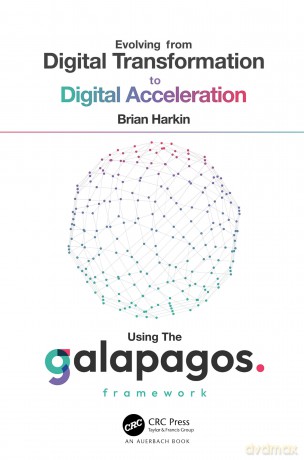 Evolving from Digital Transformation to Digital Acceleration Using The Galapagos Framework - Brian Harkin [KSIĄŻKA]