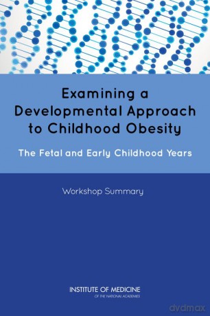 Examining a Developmental Approach to Childhood Obesity: The Fetal and Early Childhood Years: Workshop Summary - Institute of Medicine [KSIĄŻKA]