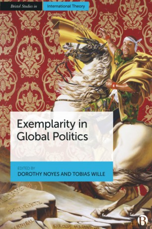 Exemplarity in Global Politics (Bristol Studies in International Theory) - Dorothy Noyes [KSIĄŻKA]