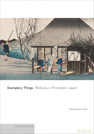Exemplary Things: Meibutsu in Premodern Japan - Christine M. E. Guth [KSIĄŻKA]